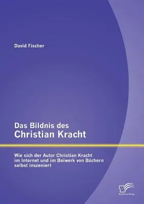 Le livre de Christian Kracht : Comment l'auteur Christian Kracht s'est lui-même insinué dans l'Internet et dans le réseau d'entreprises. - Das Bildnis des Christian Kracht: Wie sich der Autor Christian Kracht im Internet und im Beiwerk von Bchern selbst inszeniert