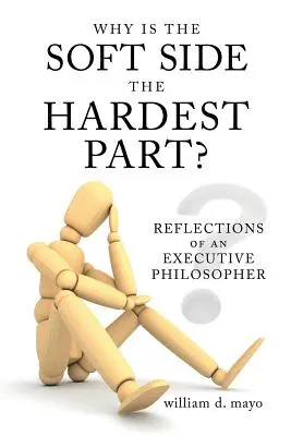 Pourquoi les aspects positifs sont-ils les plus difficiles à gérer ? Réflexions d'un cadre philosophe - Why Is the Soft Side the Hardest Part?: Reflections of an Executive Philosopher