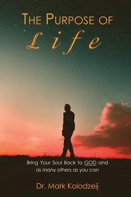 Le but de la vie : Ramenez votre âme à Dieu et à autant d'autres que vous le pouvez - The Purpose of Life: Bring Your Soul back to God and as many others as you can