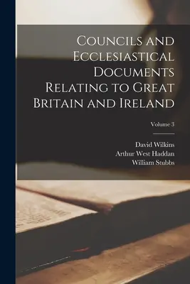 Conciles et documents ecclésiastiques relatifs à la Grande-Bretagne et à l'Irlande ; Volume 3 - Councils and Ecclesiastical Documents Relating to Great Britain and Ireland; Volume 3