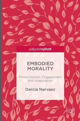 Moralité incarnée : Protectionnisme, engagement et imagination - Embodied Morality: Protectionism, Engagement and Imagination