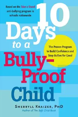 10 jours pour un enfant à l'épreuve des brimades : Le programme éprouvé pour renforcer la confiance en soi et mettre fin aux intimidations pour de bon - 10 Days to a Bully-Proof Child: The Proven Program to Build Confidence and Stop Bullies for Good