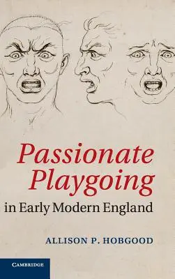 La passion du jeu dans l'Angleterre du début des temps modernes - Passionate Playgoing in Early Modern England