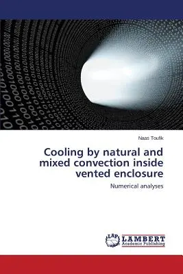 Refroidissement par convection naturelle et mixte à l'intérieur d'une enceinte ventilée - Cooling by natural and mixed convection inside vented enclosure