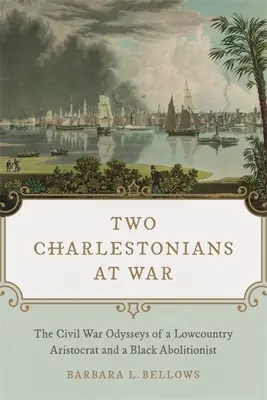 Deux Charlestoniens en guerre : les odyssées d'un aristocrate des basses terres et d'un abolitionniste noir pendant la guerre de Sécession - Two Charlestonians at War: The Civil War Odysseys of a Lowcountry Aristocrat and a Black Abolitionist