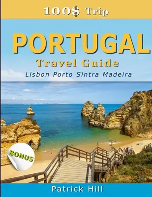 100$ Trip - Guide de voyage au PORTUGAL : Lisbonne, Porto, Sintra et Madère - 100$ Trip - PORTUGAL Travel Guide: Lisbon, Porto, Sintra and Madeira