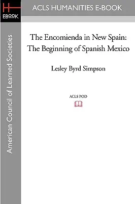 L'Encomienda en Nouvelle Espagne : Les débuts du Mexique espagnol - The Encomienda in New Spain: The Beginning of Spanish Mexico