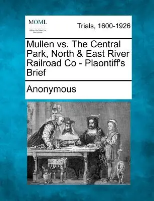 Mullen contre la Central Park, North & East River Railroad Co - Mémoire du plaignant - Mullen vs. the Central Park, North & East River Railroad Co - Plaontiff's Brief