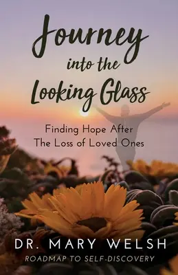 Voyage dans le miroir : Trouver l'espoir après la perte d'un être cher - Journey into the Looking Glass: Finding Hope after the Loss of Loved Ones