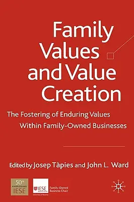 Valeurs familiales et création de valeur : Les valeurs familiales et la création de valeur : la promotion de valeurs durables au sein des entreprises familiales - Family Values and Value Creation: The Fostering of Enduring Values Within Family-Owned Businesses