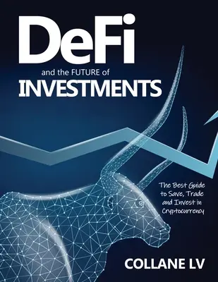 DeFi et l'avenir des investissements : Le meilleur guide pour épargner, échanger et investir dans les crypto-monnaies - DeFi and the FUTURE of Investments: The Best Guide to Save, Trade and Invest in Cryptocurrency