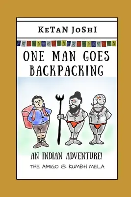 Un homme part sac au dos : Une aventure indienne. L'Amigo @ Kumbh Mela - One Man Goes Backpacking: An Indian adventure. The Amigo @ Kumbh Mela