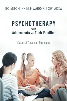 Psychothérapie avec les adolescents et leurs familles : Stratégies de traitement essentielles - Psychotherapy with Adolescents and Their Families: Essential Treatment Strategies