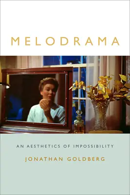 Le mélodrame : Une esthétique de l'impossibilité - Melodrama: An Aesthetics of Impossibility