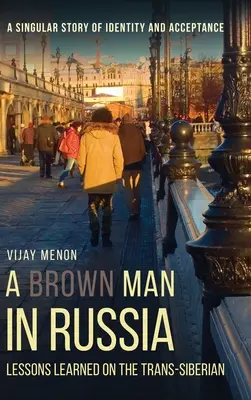 Un homme brun en Russie : Leçons apprises sur le Transsibérien - A Brown Man in Russia: Lessons Learned on the Trans-Siberian