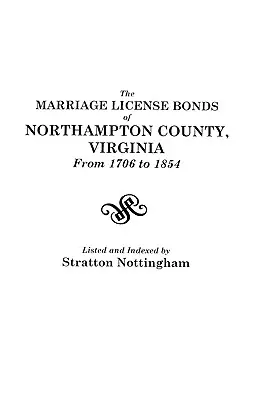 Certificats de mariage du comté de Northampton, Virginie, de 1706 à 1854 - Marriage License Bonds of Northampton County, Virginia from 1706 to 1854