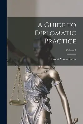 Guide de la pratique diplomatique ; Volume 1 - A Guide to Diplomatic Practice; Volume 1