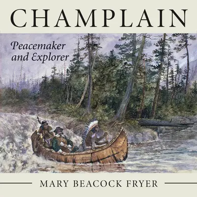Champlain : pacificateur et explorateur - Champlain: Peacemaker and Explorer