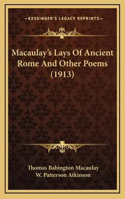 Lays Of Ancient Rome And Other Poems de Macaulay (1913) - Macaulay's Lays Of Ancient Rome And Other Poems (1913)