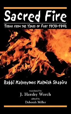 Le feu sacré : la Torah des années de fureur 1939-1942 - Sacred Fire: Torah from the Years of Fury 1939-1942