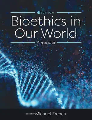 La bioéthique dans notre monde : Un lecteur - Bioethics in Our World: A Reader
