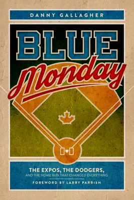 Le lundi bleu : Les Expos, les Dodgers et le coup de circuit qui a tout changé - Blue Monday: The Expos, the Dodgers, and the Home Run That Changed Everything