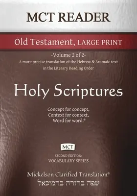 MCT Reader Old Testament Large Print, Mickelson Clarified : -Volume 2 sur 2 Une traduction plus précise du texte hébreu et araméen dans le livre littéraire de l'Ancien Testament. - MCT Reader Old Testament Large Print, Mickelson Clarified: -Volume 2 of 2- A more precise translation of the Hebrew and Aramaic text in the Literary R