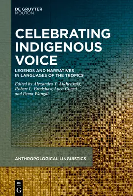 Célébrer la voix indigène : Légendes et récits dans les langues des tropiques et au-delà - Celebrating Indigenous Voice: Legends and Narratives in Languages of the Tropics and Beyond