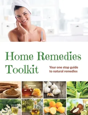 Home Remedies Tool Kit : Votre guide unique des remèdes naturels - Home Remedies Tool Kit: Your one stop guide to natural remedies