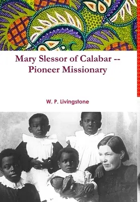 Mary Slessor of Calabar -- Missionnaire pionnière - Mary Slessor of Calabar -- Pioneer Missionary