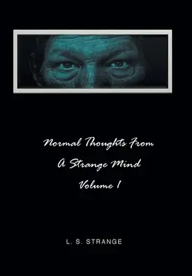 Pensées normales d'un esprit étrange : Volume I - Normal Thoughts from a Strange Mind: Volume I