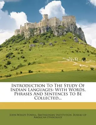 Introduction à l'étude des langues indiennes : Avec des mots, des expressions et des phrases à recueillir... - Introduction to the Study of Indian Languages: With Words, Phrases and Sentences to Be Collected...