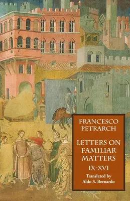 Lettres sur des sujets familiers (Rerum Familiarium Libri), vol. 2, livres IX-XVI - Letters on Familiar Matters (Rerum Familiarium Libri), Vol. 2, Books IX-XVI