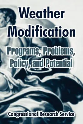 Modification du temps : Programmes, problèmes, politique et potentiel - Weather Modification: Programs, Problems, Policy, and Potential
