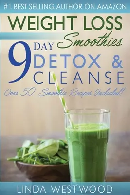 Smoothies pour la perte de poids (4ème édition) : 9-Day Detox & Cleanse - Plus de 50 recettes incluses ! - Weight Loss Smoothies (4th Edition): 9-Day Detox & Cleanse - Over 50 Recipes Included!