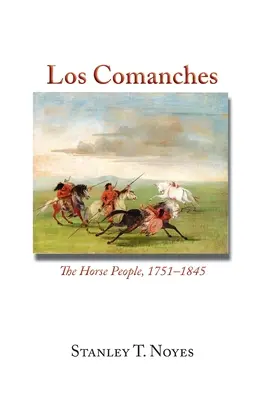 Les Comanches : Le peuple des chevaux, 1751-1845 - Los Comanches: The Horse People, 1751-1845