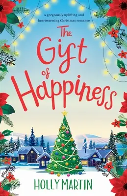 Le cadeau du bonheur : Une magnifique histoire d'amour de Noël qui réchauffe le cœur. - The Gift of Happiness: A gorgeously uplifting and heartwarming Christmas romance
