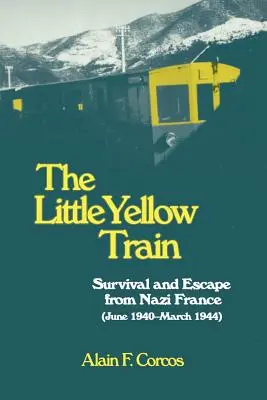 Le petit train jaune : Survie et évasion de la France nazie (juin 1940-mars 1944) - The Little Yellow Train: Survival and Escape from Nazi France (June 1940-March 1944)