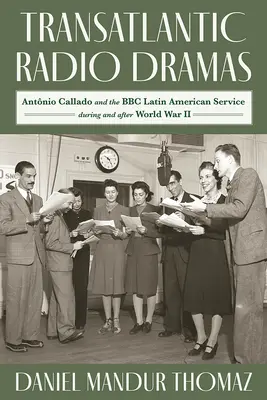 Drames radiophoniques transatlantiques : Antonio Callado et le service latino-américain de la BBC pendant la Seconde Guerre mondiale - Transatlantic Radio Dramas: Antonio Callado and the BBC Latin American Service During World War II