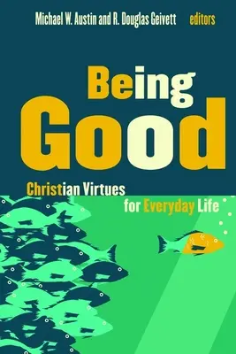Être bon : Les vertus chrétiennes au quotidien - Being Good: Christian Virtues for Everyday Life