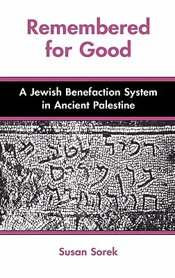 Se souvenir pour le bien : Un système de bienfaisance juif en Palestine ancienne - Remembered for Good: A Jewish Benefaction System in Ancient Palestine