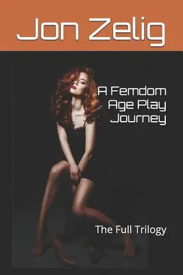 Un voyage de jeux d'âge féminins : La trilogie complète - A Femdom Age Play Journey: The Full Trilogy