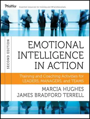 L'intelligence émotionnelle en action : Activités de formation et de coaching pour les leaders, les gestionnaires et les équipes, 2e édition - Emotional Intelligence in Action: Training and Coaching Activities for Leaders, Managers, and Teams, 2nd Edition