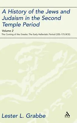 Histoire des Juifs et du judaïsme à l'époque du Second Temple, Volume 2 : L'arrivée des Grecs : Le début de la période hellénistique - A History of the Jews and Judaism in the Second Temple Period, Volume 2: The Coming of the Greeks: The Early Hellenistic Period