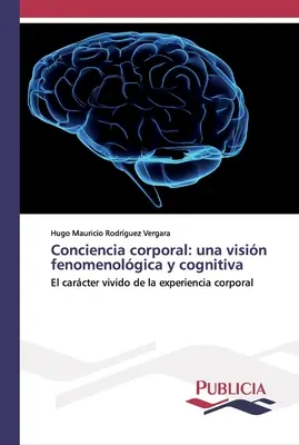 La conscience corporelle : une vision phénoménologique et cognitive - Conciencia corporal: una visin fenomenolgica y cognitiva