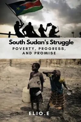 Lutte contre la pauvreté, progrès et promesses au Sud-Soudan - South Sudan's Struggle Poverty Progress And Promise