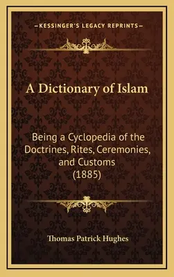 Dictionnaire de l'Islam : Une encyclopédie des doctrines, des rites, des cérémonies et des coutumes (1885) - A Dictionary of Islam: Being a Cyclopedia of the Doctrines, Rites, Ceremonies, and Customs (1885)