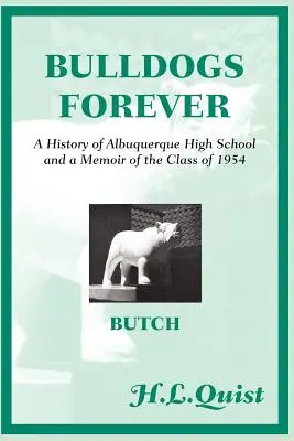 Bulldogs Forever : Une histoire du lycée d'Albuquerque et des mémoires de la classe de 1954 - Bulldogs Forever: A History of Albuquerque High School and a Memoir of the Class of 1954