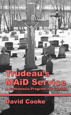 Le service MAiD de Trudeau : Un programme d'euthanasie pour le Canada - Trudeau's MAiD Service: A Euthanasia Program for Canada