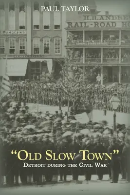 Old Slow Town » : Détroit pendant la guerre civile » - Old Slow Town
